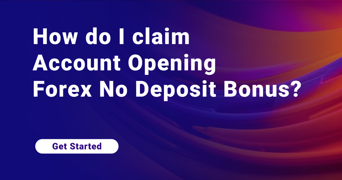 How do I claim Account Opening Forex No Deposit Bonus?