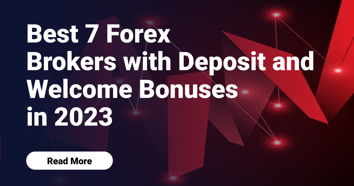 Best 7 Forex Brokers with Deposit and Welcome Bonuses in 2023/2024