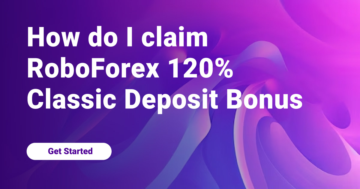 How do I claim RoboForex 120% Classic Deposit Bonus