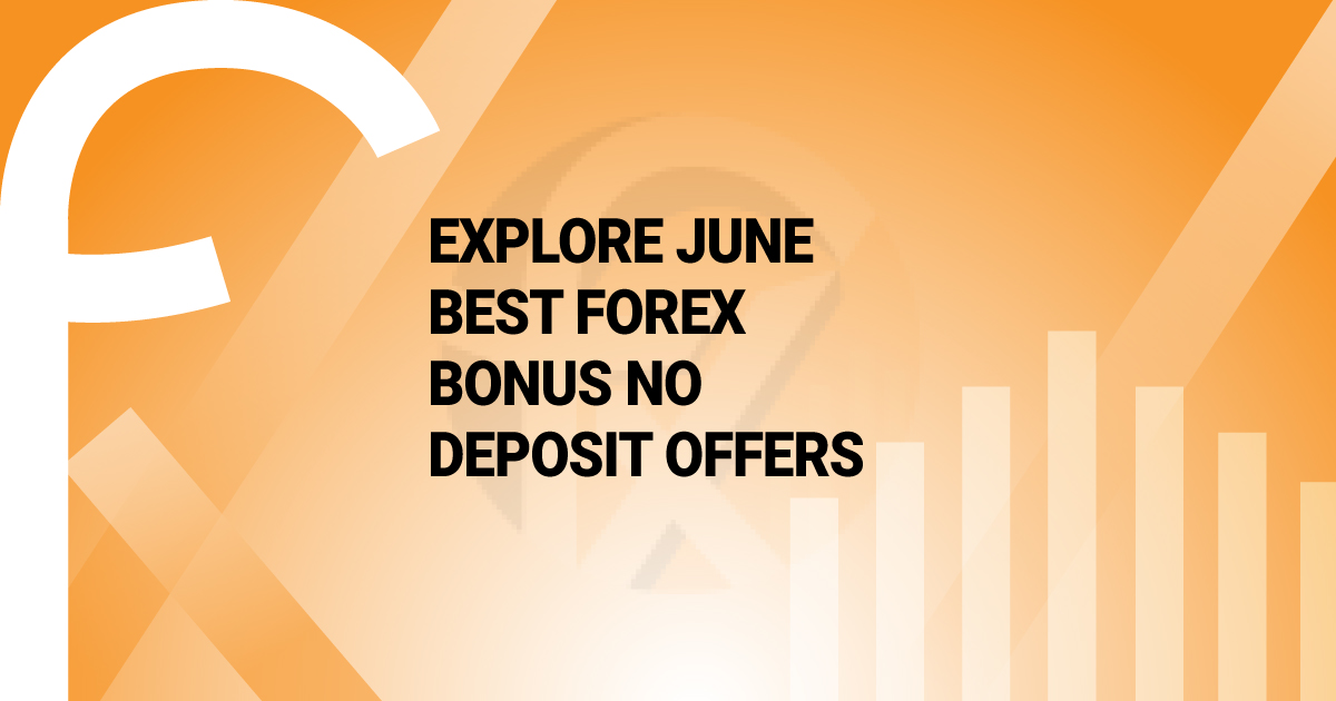 Explore June Best Forex Bonus No Deposit offers