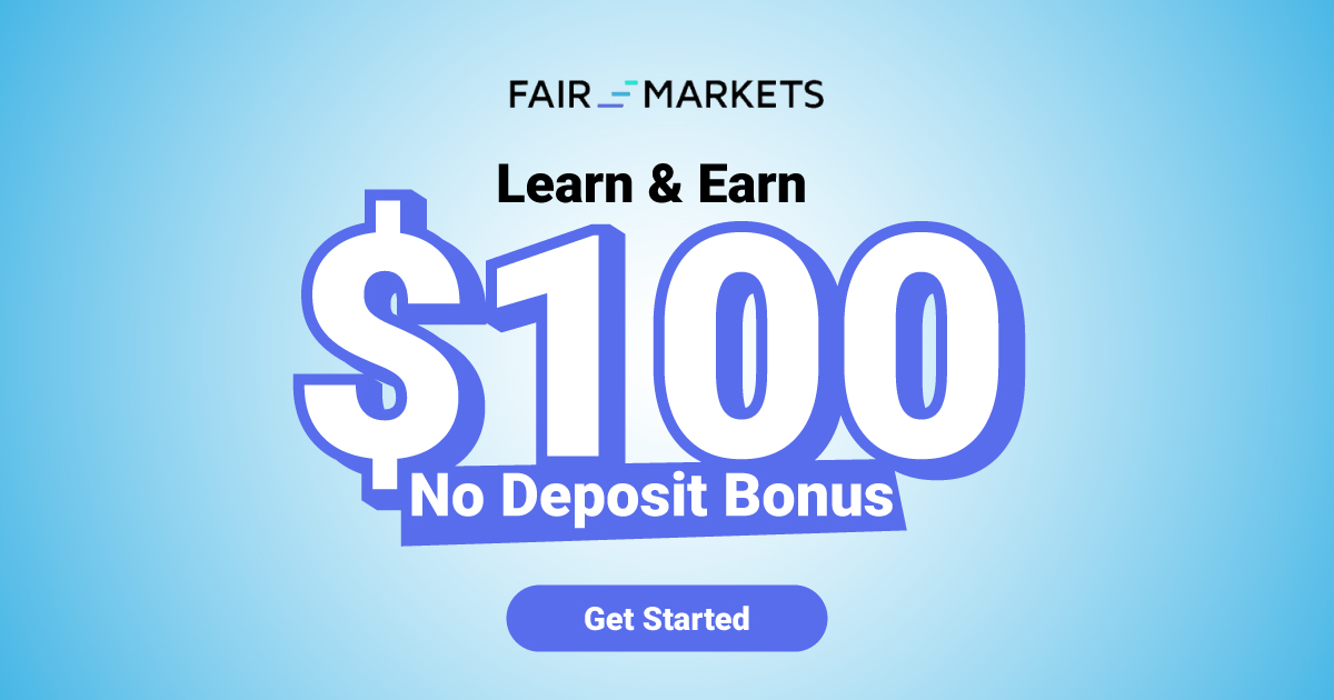 FairMarkets $100 Learn and Earn No Deposit Bonus