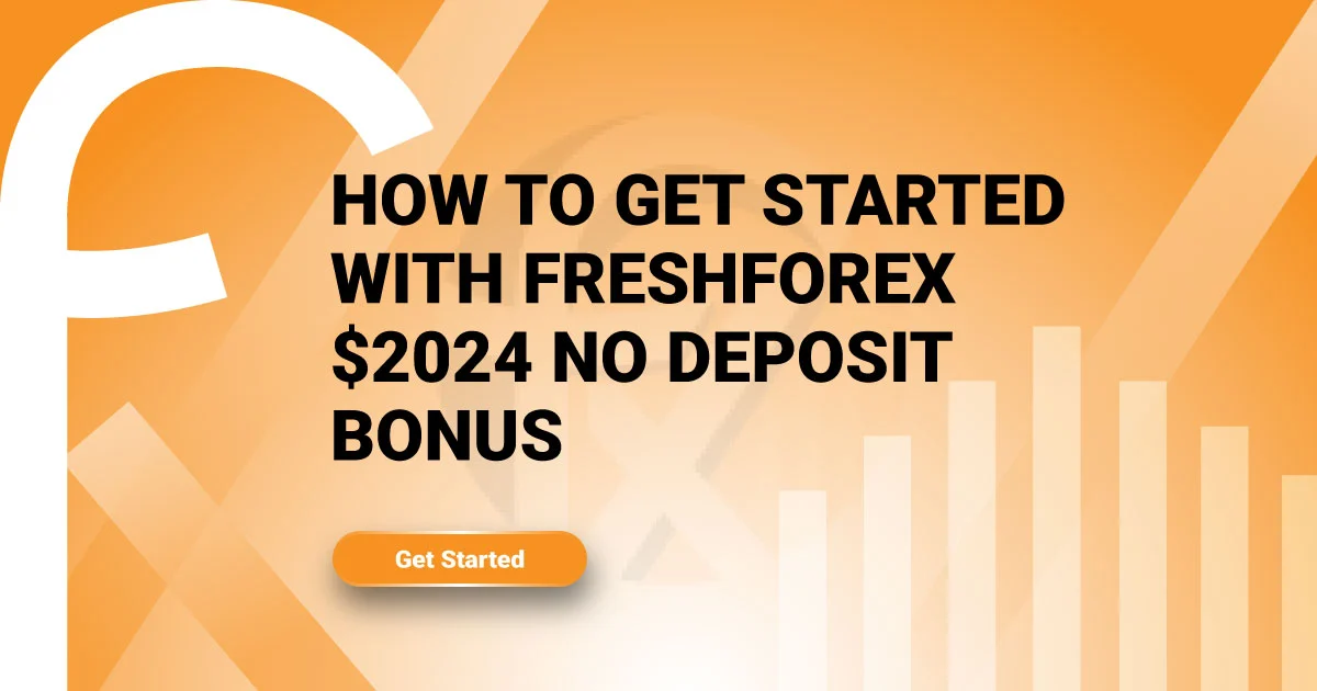 How to Get Started with FreshForex $2024 No Deposit Bonus