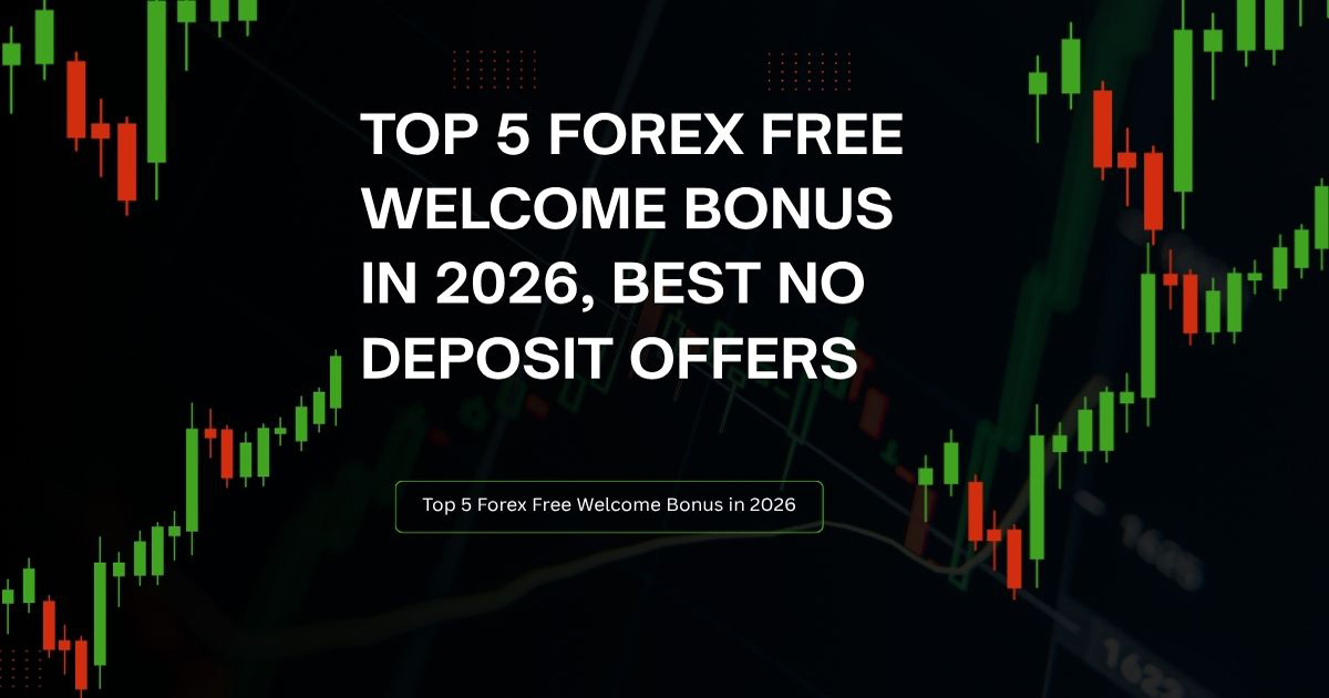 Top 5 Forex Free Welcome Bonus in 2026 No Deposit Offers