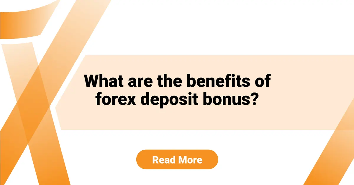 What are the benefits of forex deposit bonus?